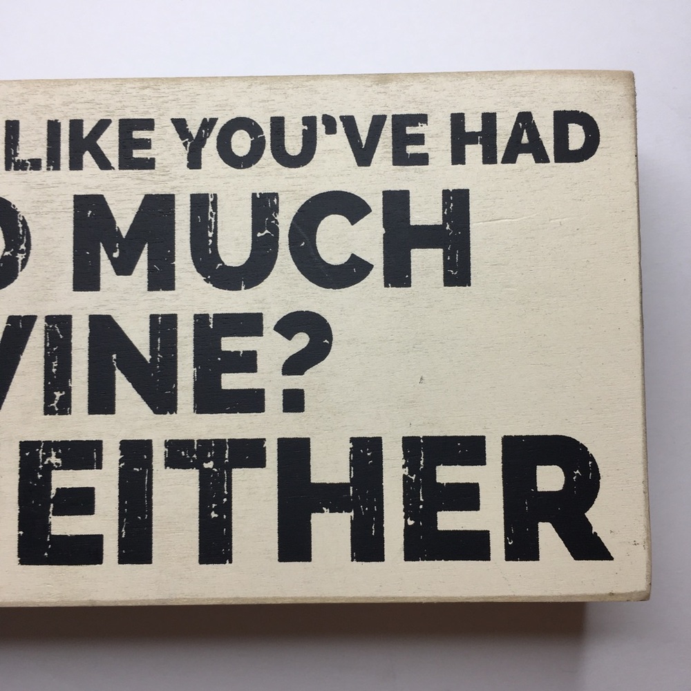 Ever Feel Like You've Had Too Much Wine? Me Neither Three Girls and a Wish Decor - Picture 11 of 16